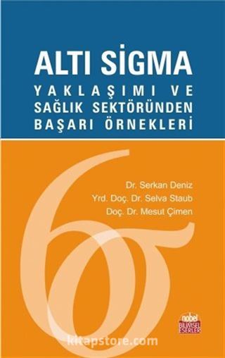 Altı Sigma Yaklaşımı ve Sağlık Sektöründen Başarı Örnekleri