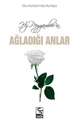 Hz. Peygamberin Ağladığı Anlar