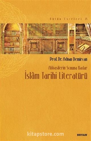 Abbasilerin Sonuna Kadar İslam Tarihi Literatürü