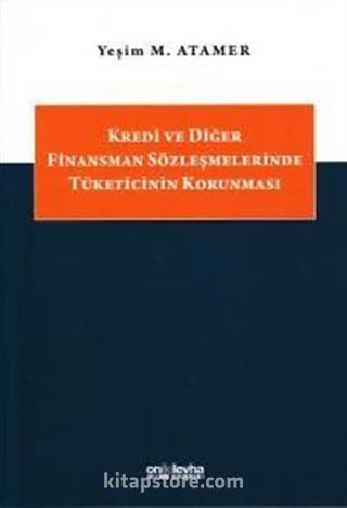 Kredi ve Diğer Finansman Sözleşmelerinde Tüketicinin Korunması