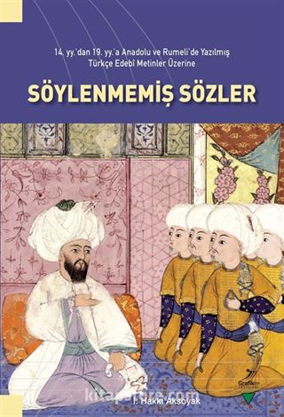 14. yy'dan 19. yy'a Anadolu ve Rumeli'de Yazılmış Türkçe Edebi Metinler Üzerine Söylenmemiş Sözler