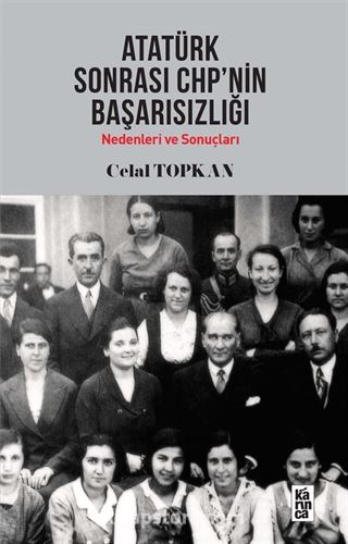 Atatürk Sonrası CHP'nin Başarısızlığı Nedenleri ve Sonuçları