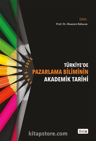 Türkiyede Pazarlama Biliminin Akademik Tarihi (1955-2015)