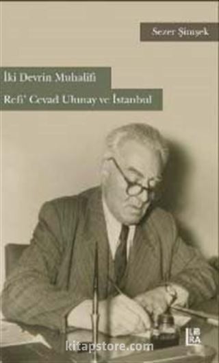 İki Devrin Muhalifi Refi' Cevad Ulunay ve İstanbul