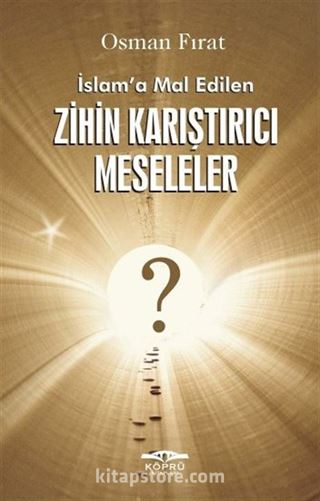 İslam'a Mal Edilen Zihin Karıştırıcı Meseleler