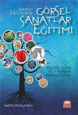 Yaratıcı Etkinliklerle Görsel Sanatlar Eğitimi