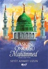 Aşkın Öncüsü Hazreti Muhammed Sallallahu Aleyhi Vesellem