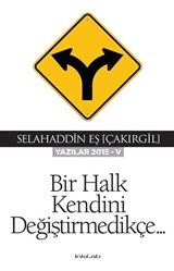 Bir Halk Kendini Değiştirmedikçe (Yazılar 2015-V)