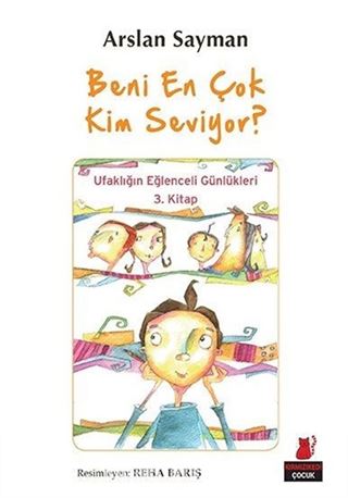 Beni En Çok Kim Seviyor? / Ufaklığın Eğlenceli Günlükleri 3. Kitap