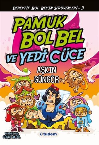 Gizemli Şeyler Dedektifi Bol Bel'in İnanılmaz Serüvenleri 3 / Pamuk Bol Bel ve Yedi Cüce