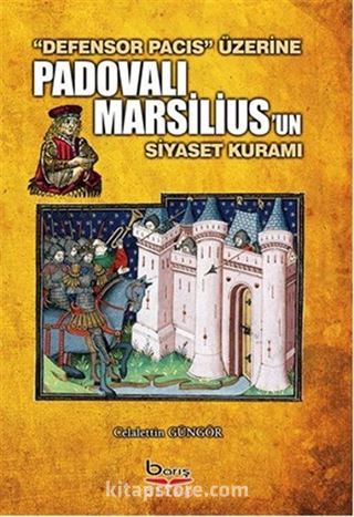 Defensor Pacis Üzerine Padovalı Marsilius'un Siyaset Kuramı