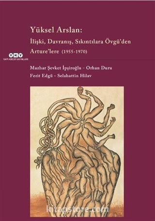 Yüksel Arslan :İlişki, Davranış, Sıkıntılara Övgü'den Arture'lere (1955-1970)