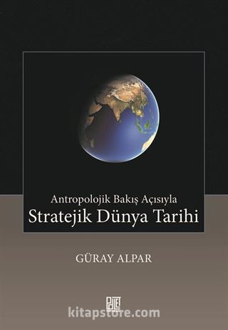 Antropolojik Bakış Açısıyla Stratejik Dünya Tarihi