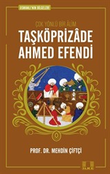 Taşköprizade Ahmed Efendi / Osmanlı'nın Bilgeleri 1