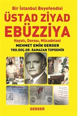 Bir İstanbul Beyefendisi Üstad Ziyad Ebüzziya Hayatı, Davası, Mücadelesi