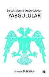 Selçukluların Sürgün Evlatları Yabgulular