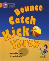 Bounce, Kick, Catch, Throw (Big Cat 6 Orange)