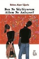 Ben Ne Söylüyorum Ailem Ne Anlıyor?