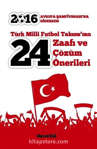 Türk Milli Futbol Takımı'nın 24 Zaafı ve Çözüm Önerileri