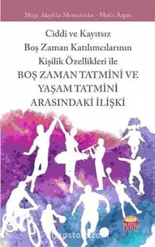 Ciddi ve Kayıtsız Boş Zaman Katılımcılarının Kişilik Özellikleri ile Boş Zaman Tatmini ve Yaşam Tatmini Arasındaki İlişki