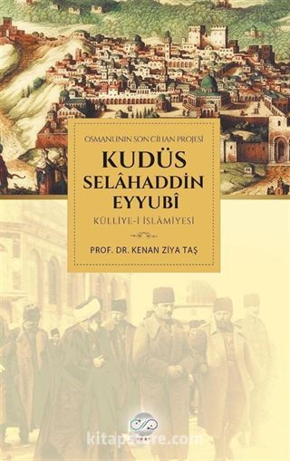 Osmanlının Son Cihan Projesi Kudüs Selahaddin Eyyubi Külliye-i İslamiyesi