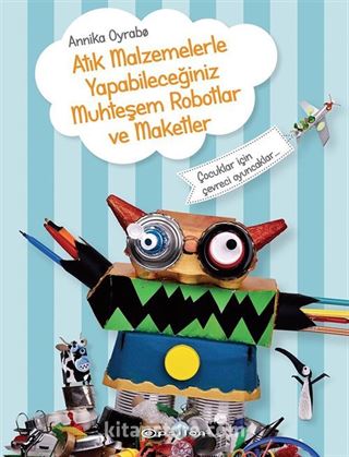 Atık Malzemelerle Yapabileceğiniz Muhteşem Robotlar ve Maketler