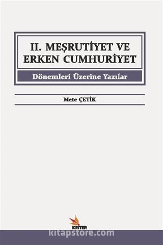 II. Meşrutiyet ve Erken Cumhuriyet Dönemleri Üzerine Yazılar