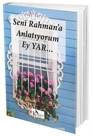 Seni Rahman'a Anlatıyorum Ey Yar...