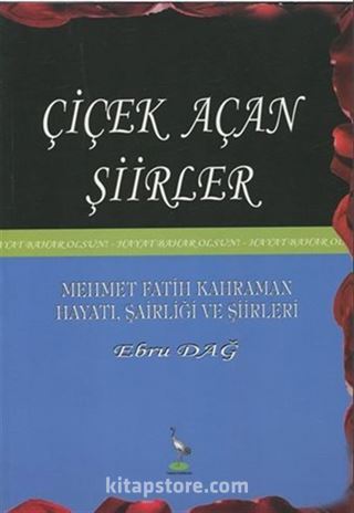 Çiçek Açan Şiirler Mehmet Fatih Kahraman Hayatı, Şairliği ve şiirleri