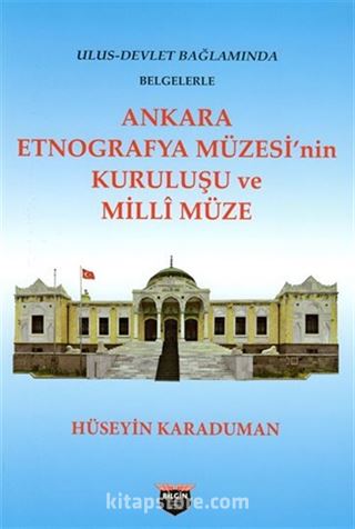 Ankara Etnografya Müzesi'nin Kuruluşu ve Milli Müze