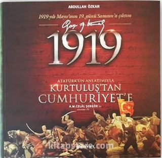 1919 Atatürk'ün Anlatımıyla Kurtuluş'tan Cumhuriyet'e