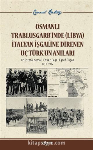 Osmanlı Trablusgarb'inde (Libya) İtalya İşgaline Direnen Üç Türk'ün Anıları