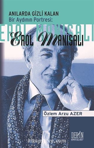 Anılarda Gizli Kalan Bir Aydının Portresi: Erol Manisalı