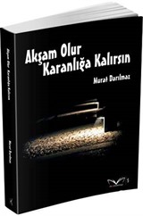 Akşam Olur Karanlığa Kalırsın