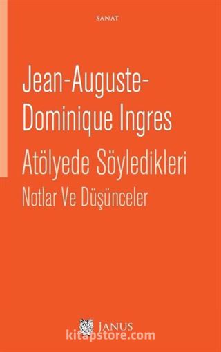 Jean-Auguste- Dominique Ingres Atölyede Söyledikleri Notlar ve Düşünceler