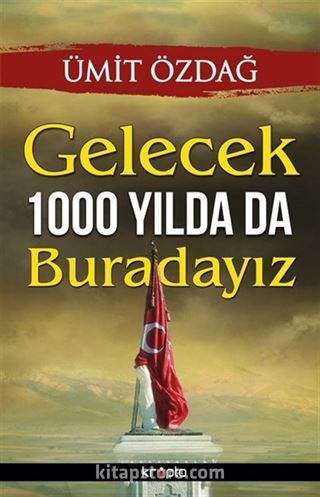 Gelecek 1000 Yılda da Buradayız