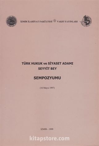 Türk Hukuk ve Siyaset Adamı Seyyit Bey (Sempozyum)