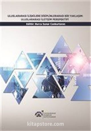 Uluslararası İlişkilere Disiplinlerarası Bir Yaklaşım: Uluslararası İletişim Perspektifi