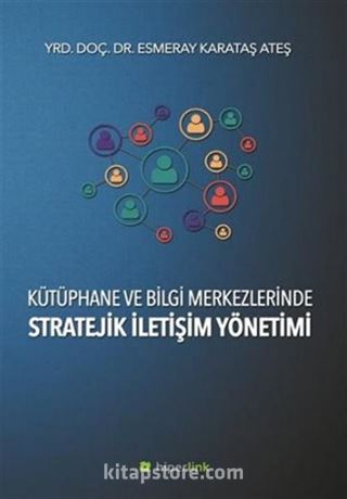 Kütüphane ve Bilgi Merkezlerinde Stratejik İletişim Yönetimi