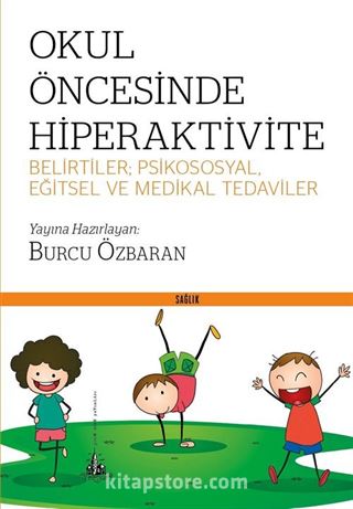 Okul Öncesinde Hiperaktivite Belirtiler; Psikososyal, Eğitsel ve Medikal Tedaviler