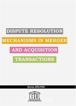 Dispute Resolution Mechanisms In Merger And Acquisıtion Transactions