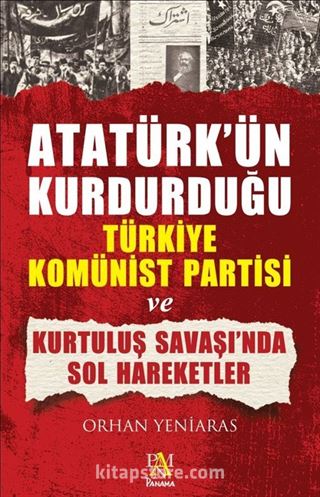 Atatürk'ün Kurdurduğu Türkiye Komünist Partisi ve Kurtuluş Savaşı'nda Sol Hareketler