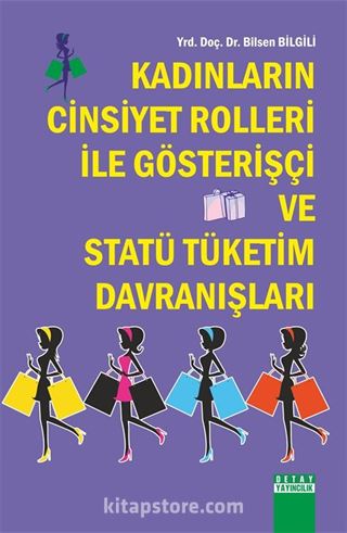 Kadınların Cinsiyet Rolleri ile Gösterişçi ve Statü Tüketim Davranışları