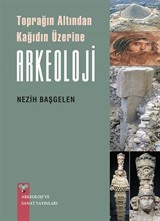 Toprağın Altından Kağıdın Üzerine Arkeoloji