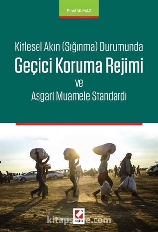 Kitlesel Akın (Sığınma) Durumunda Geçici Koruma Rejimi ve Asgari Muamele Standardı