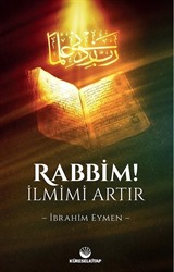 Rabbim! İlmimi Artır