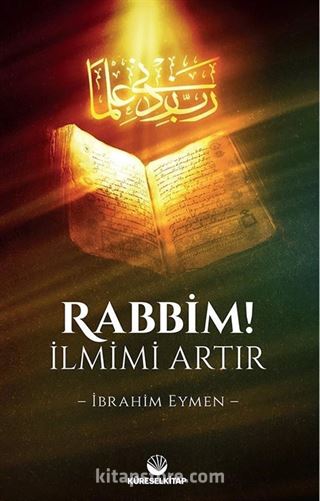 Rabbim! İlmimi Artır