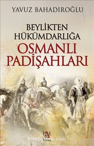 Beylikten Hükümdarlığa Osmanlı Padişahları (Ciltli)