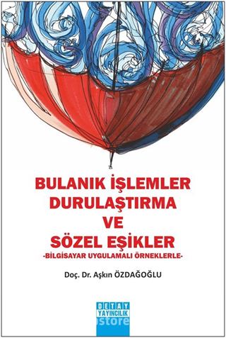 Bulanık İşlemler Durulaştırma ve Sözel Eşikler (Bilgisayar Uygulamalı Örneklerle)