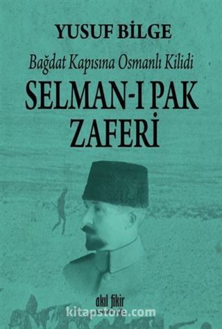 Bağdat Kapısına Osmanlı Kilidi Selman-ı Pak Zaferi